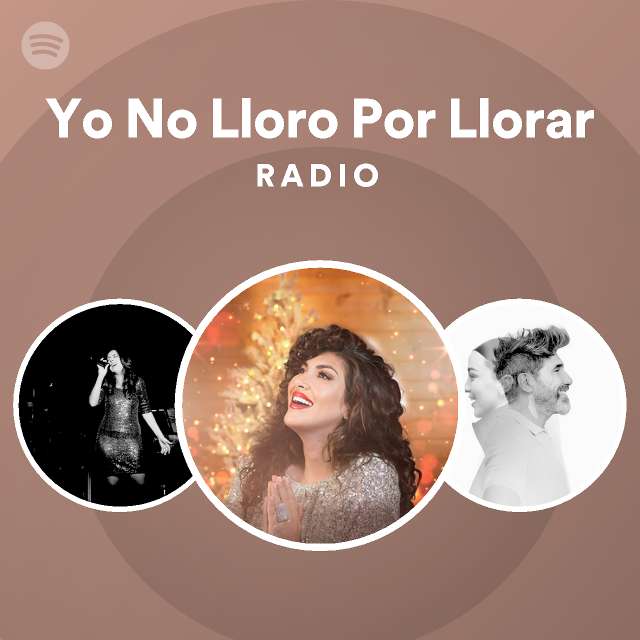 yo-no-lloro-por-llorar-radio-playlist-by-spotify-spotify