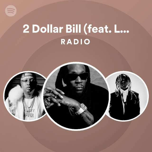 2 Dollar Bill (feat. Lil Wayne, E-40) Radio - playlist by Spotify | Spotify