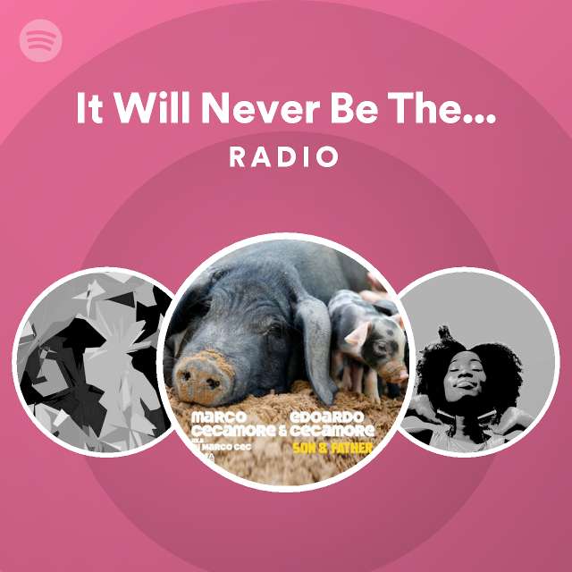 It will never be the same radio playlist by spotify spotify
