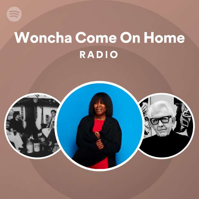 woncha-come-on-home-radio-playlist-by-spotify-spotify