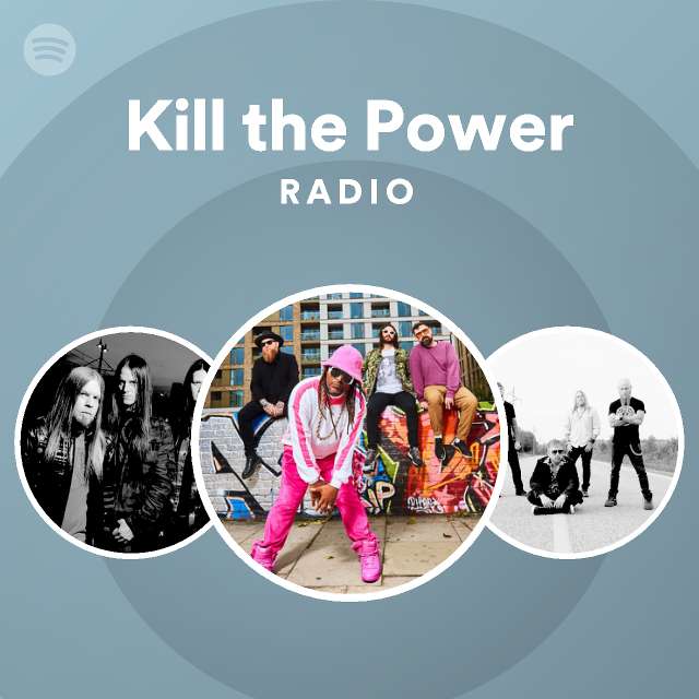 Kill the Power Radio - playlist by Spotify | Spotify