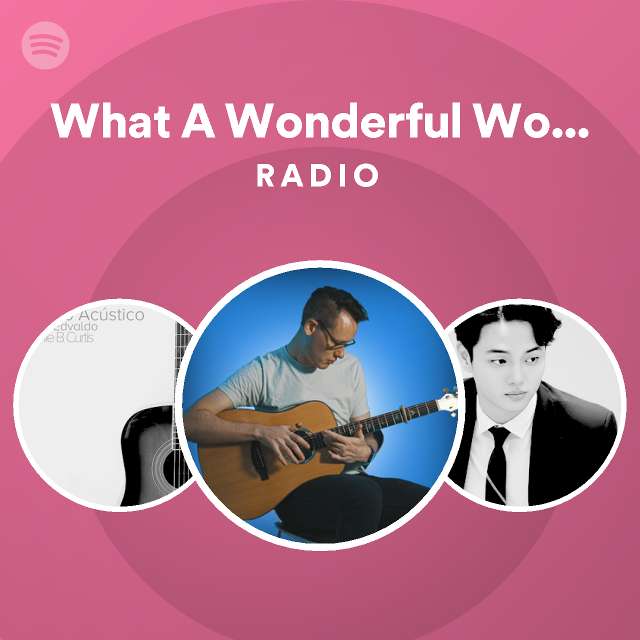 What A Wonderful World Instrumental Radio playlist by Spotify Spotify