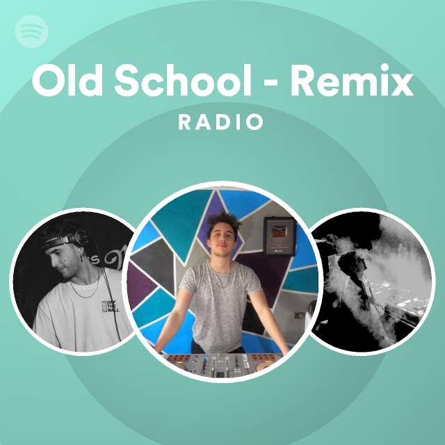 Old School - Remix Radio - playlist by Spotify | Spotify