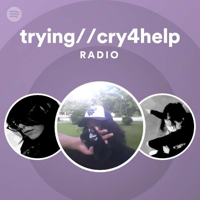 trying//cry4help Radio playlist by Spotify Spotify