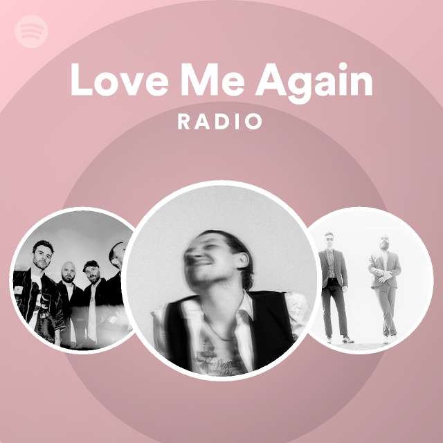 Love Me Again Radio | Spotify Playlist