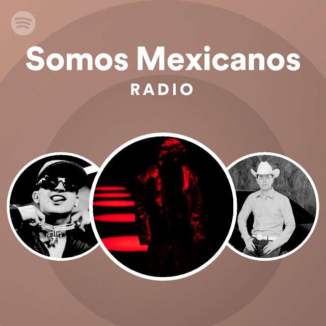 Somos Mexicanos Radio Playlist By Spotify Spotify 1565