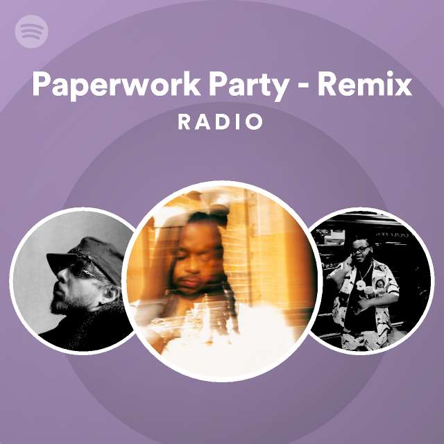Paperwork Party - Remix Radio - playlist by Spotify | Spotify