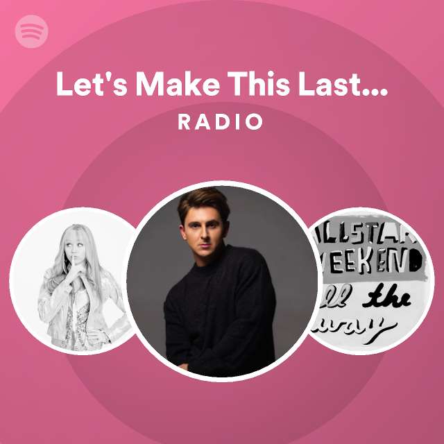 Let's Make This Last 4Ever Radio - playlist by Spotify | Spotify