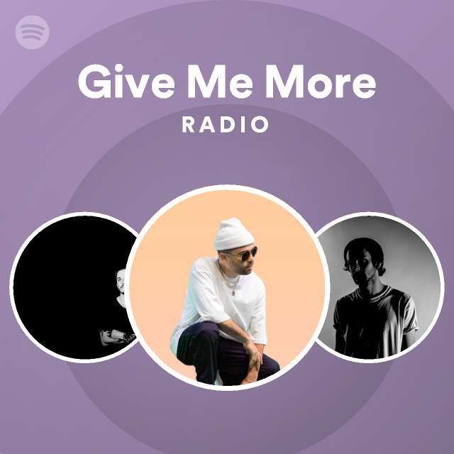 Give Me More Radio - playlist by Spotify | Spotify