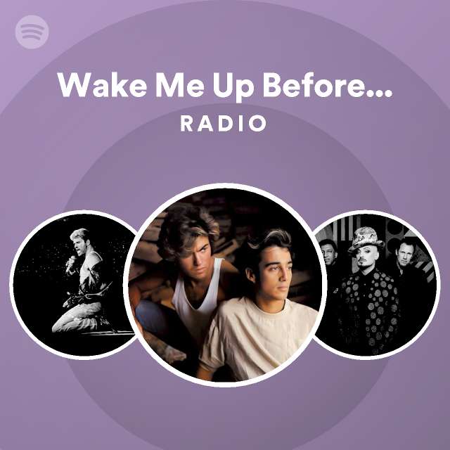 Wake Me Up Before You Go-Go Radio - playlist by Spotify | Spotify