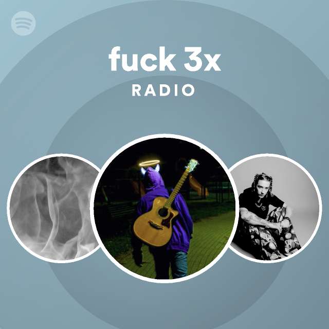 Fuck 3x Radio Playlist By Spotify Spotify