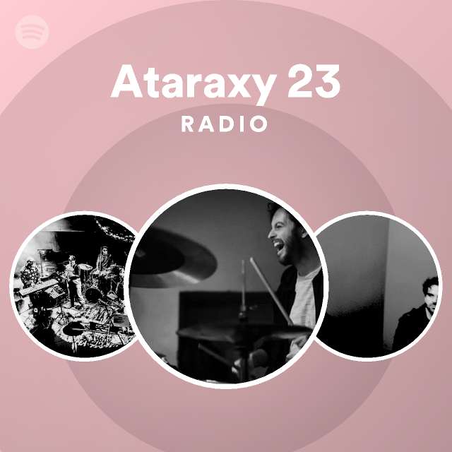 Ataraxy 23 Radio - Playlist By Spotify | Spotify