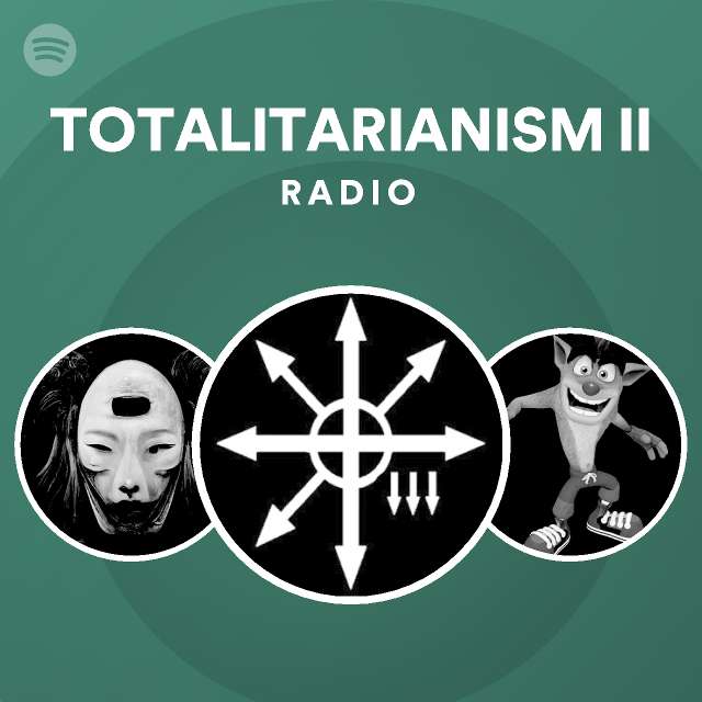 TOTALITARIANISM II Radio - playlist by Spotify | Spotify
