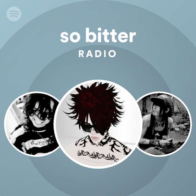 so-bitter-radio-playlist-by-spotify-spotify