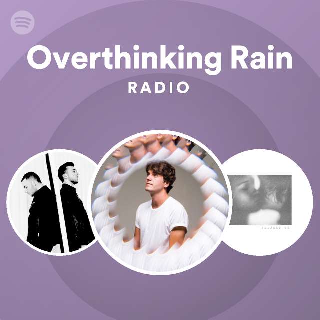 Overthinking Rain Radio Playlist By Spotify Spotify