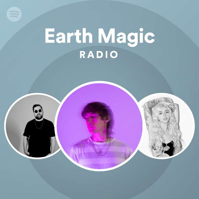Earth magic radio playlist by spotify spotify