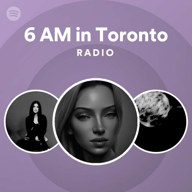 6-am-in-toronto-radio-playlist-by-spotify-spotify