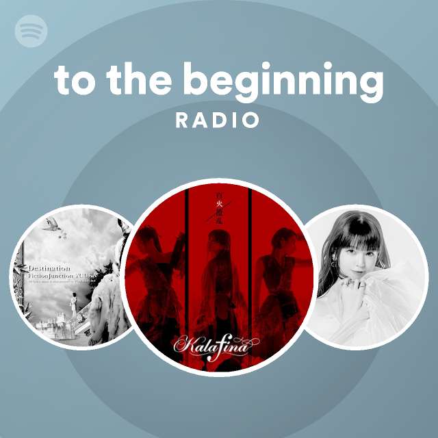 to the beginning Radio playlist by Spotify Spotify
