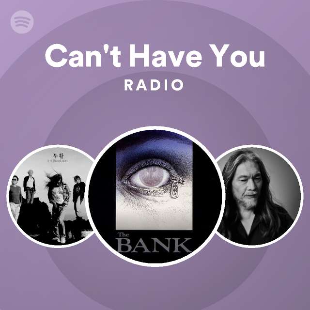Can't Have You Radio - playlist by Spotify | Spotify
