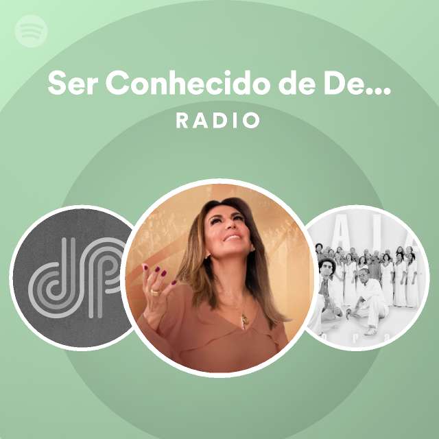 Ser Conhecido de Deus Ao Vivo Radio playlist by Spotify Spotify