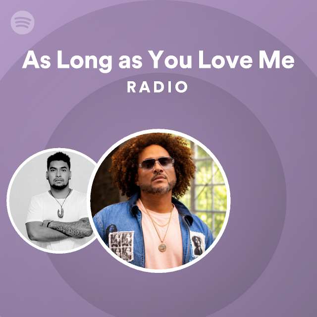As Long as You Love Me Radio - playlist by Spotify | Spotify