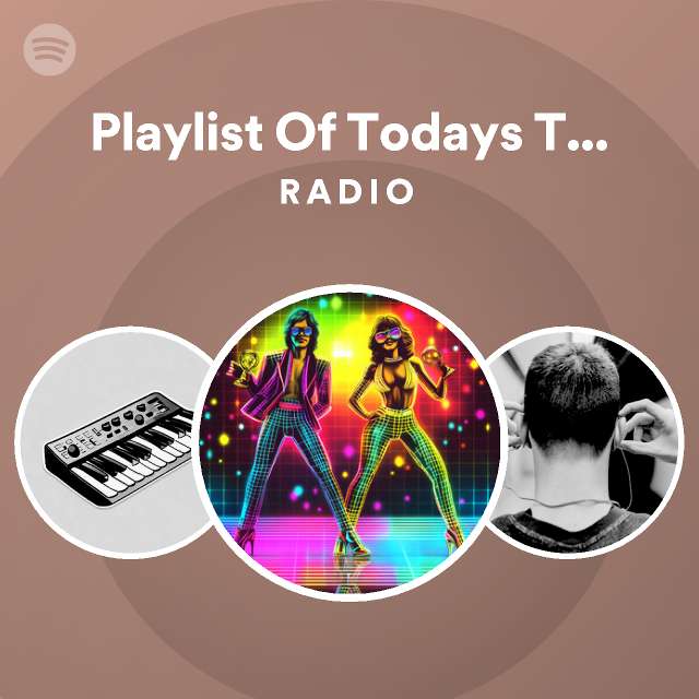 Playlist Of Todays Top HIts Radio Spotify Playlist