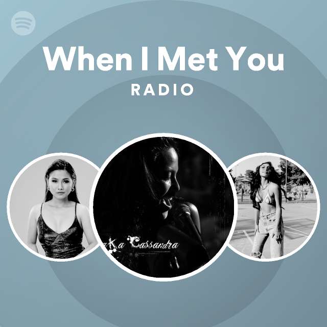 When I Met You Radio - playlist by Spotify | Spotify