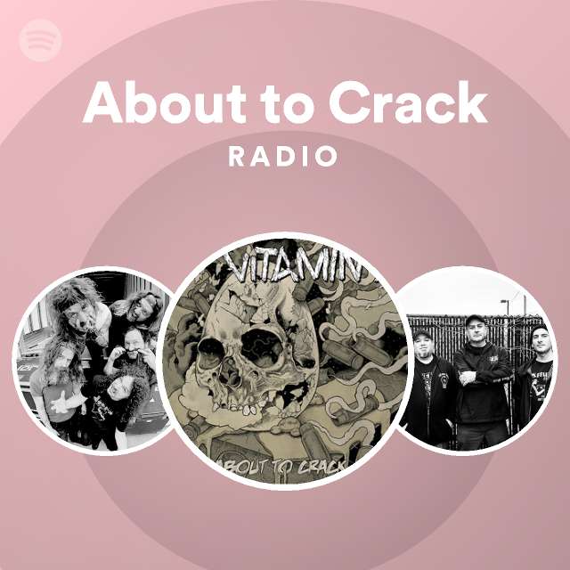 About to Crack Radio playlist by Spotify Spotify
