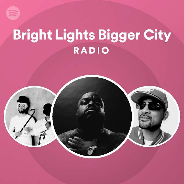 Bright Lights Bigger City Radio playlist by Spotify Spotify