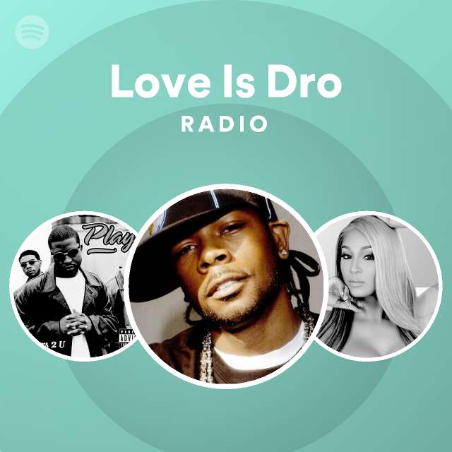 Love Is Dro Radio playlist by Spotify Spotify