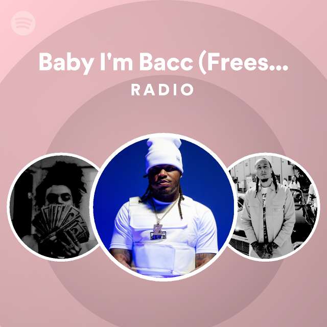 Baby I'm Bacc (Freestyle) Radio - playlist by Spotify | Spotify