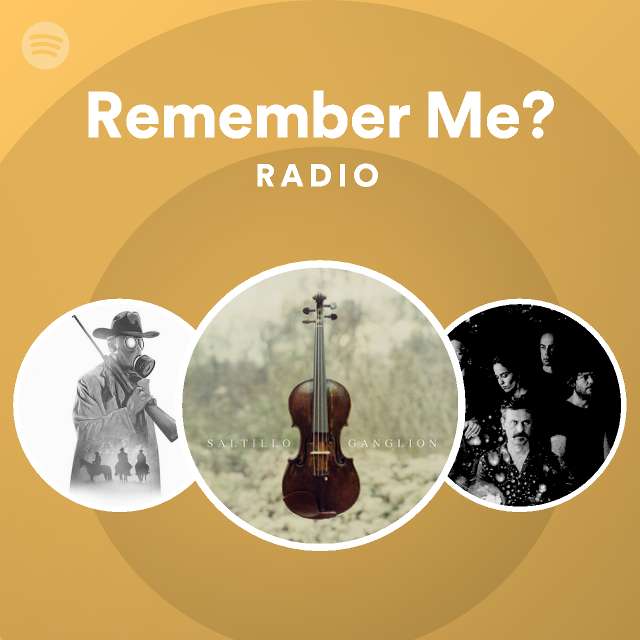 Remember Me? Radio playlist by Spotify Spotify