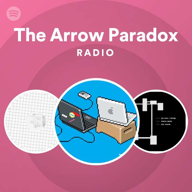 The Arrow Paradox Radio playlist by Spotify Spotify