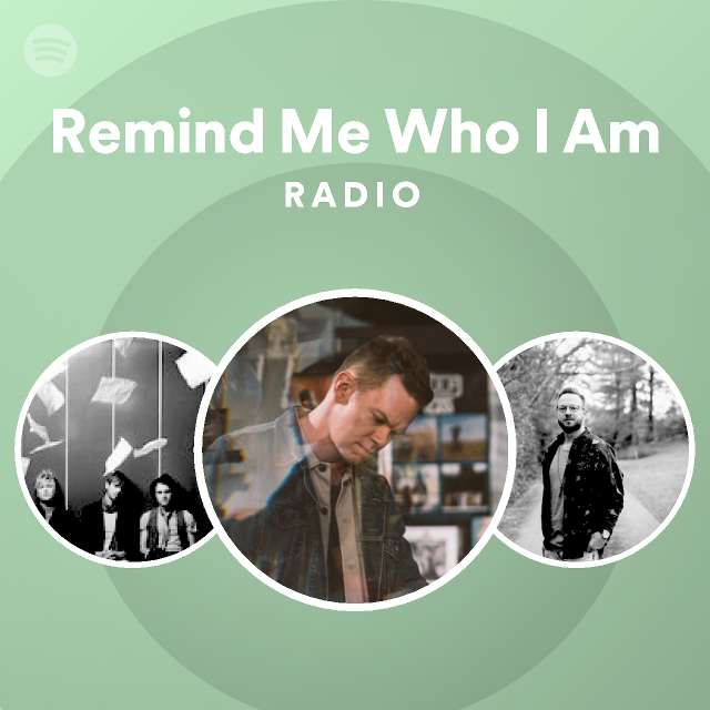Remind Me Who I Am Radio - playlist by Spotify | Spotify