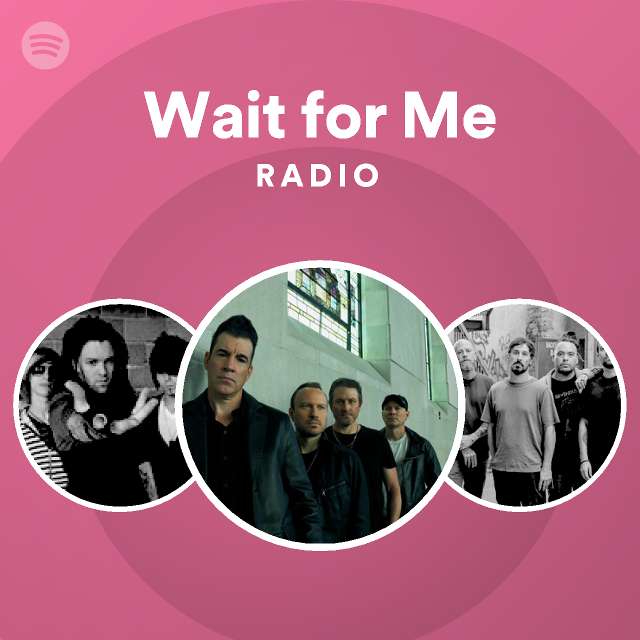 Wait for Me Radio - playlist by Spotify | Spotify