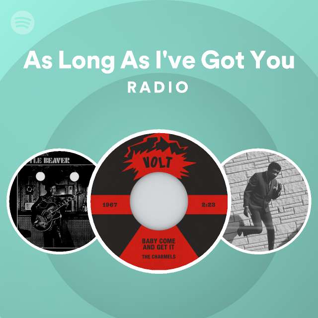 As Long As I've Got You Radio - playlist by Spotify | Spotify
