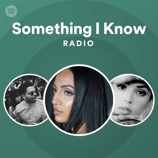 Something I Know Radio - playlist by Spotify | Spotify