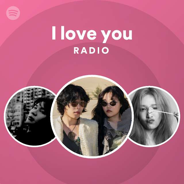 I Love You Radio Playlist By Spotify Spotify
