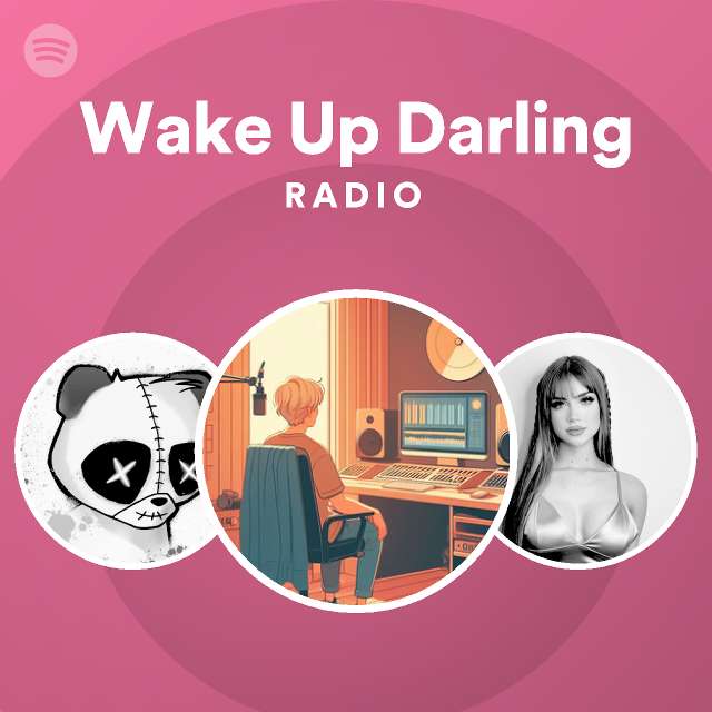 Wake Up Darling Radio playlist by Spotify Spotify