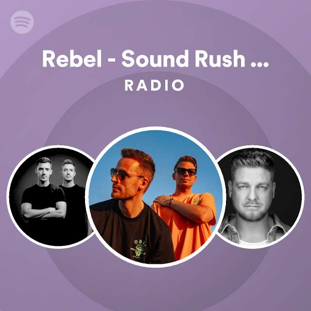 Rebel - Sound Rush Remix Radio - playlist by Spotify | Spotify