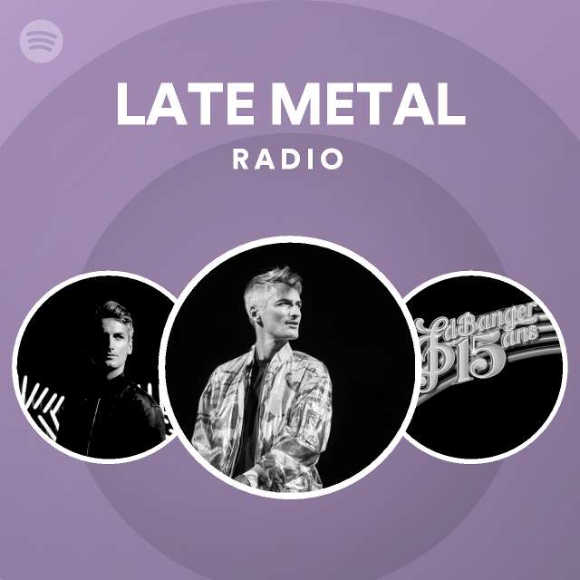 LATE METAL Radio playlist by Spotify Spotify