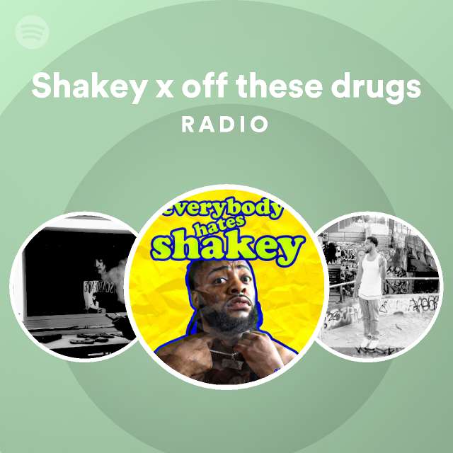 Shakey x off these drugs Radio - playlist by Spotify | Spotify