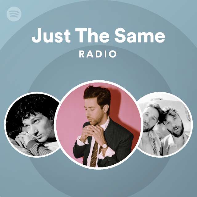 Just The Same Radio Playlist By Spotify Spotify