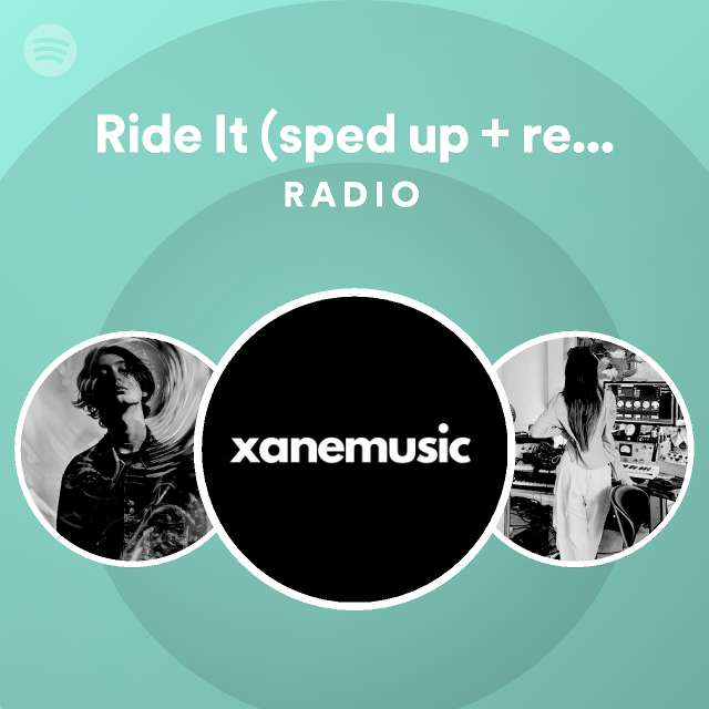 Ride It (sped up + reverb) Remix Radio playlist by Spotify Spotify