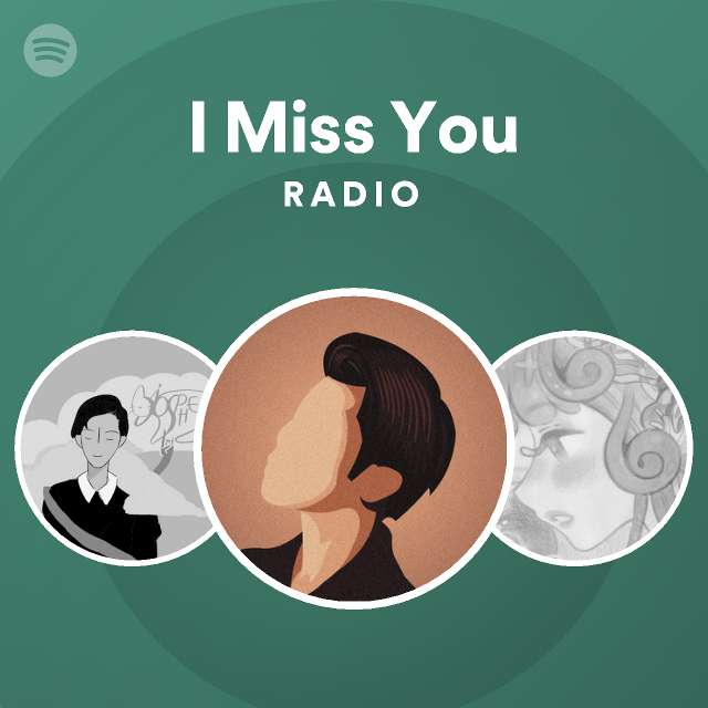 I Miss You Radio Playlist By Spotify Spotify