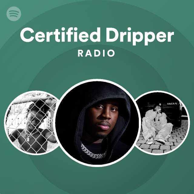 Certified Dripper Radio playlist by Spotify Spotify