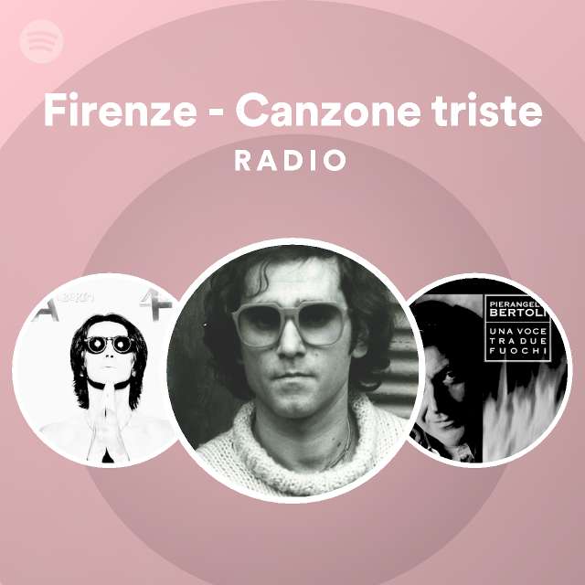 Firenze - Canzone triste Radio - playlist by Spotify | Spotify