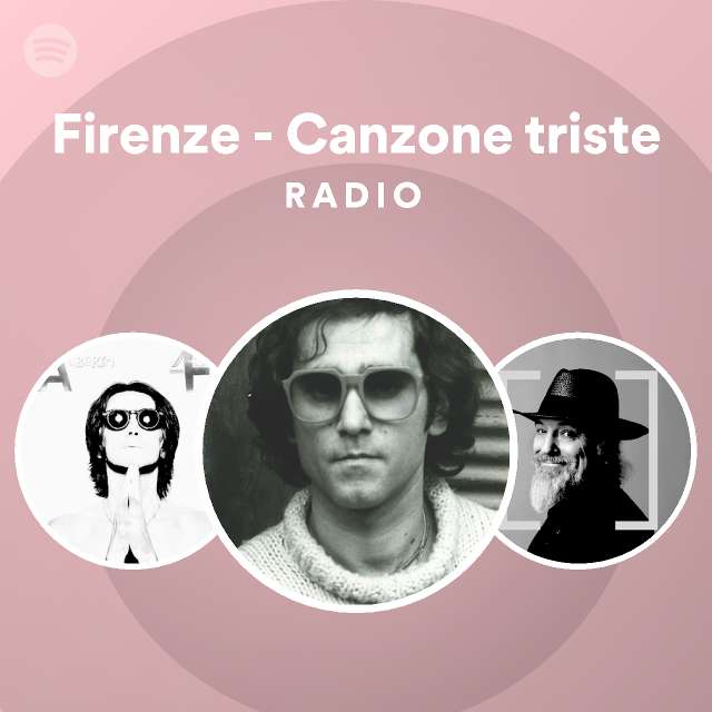 Firenze - Canzone triste Radio - playlist by Spotify | Spotify