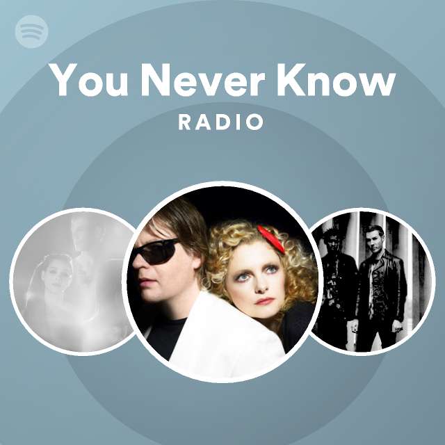 You never know radio playlist by spotify spotify