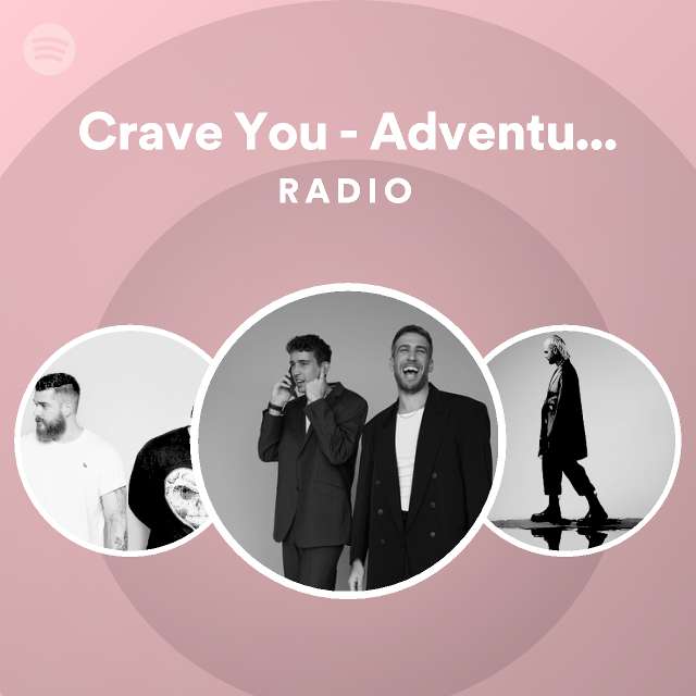 Crave You - Adventure Club Remix Radio - playlist by Spotify | Spotify